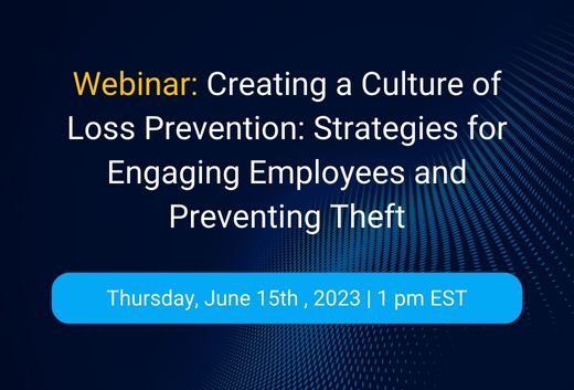 Creating a Culture of Loss Prevention: Strategies for Engaging Employees and Preventing Theft