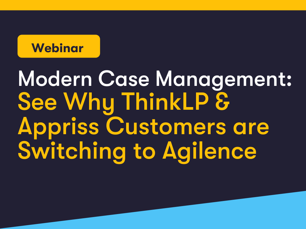 Webinar: Modern Case Management: See Why ThinkLP & Appriss Customers are Switching to Agilence