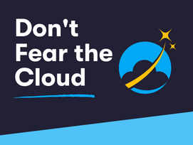 Don’t Fear the Cloud