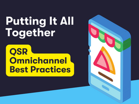 Putting It All Together: Omnichannel Best Practices for Qsr