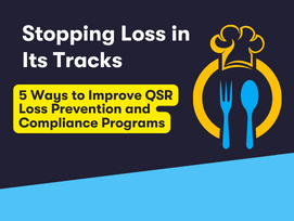 Stopping Loss in Its Tracks: 5 Ways to Improve Qsr Loss Prevention and Compliance Programs
